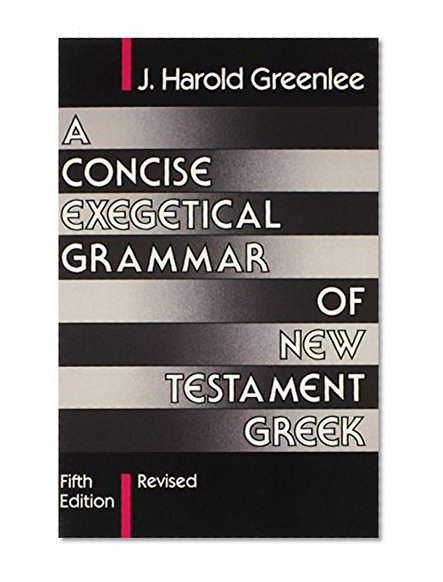 A Concise Exegetical Grammar of New Testament Greek