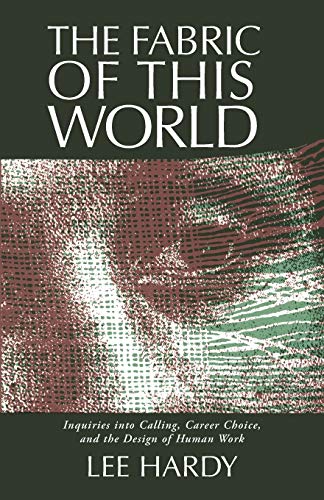 The Fabric of This World: Inquiries Into Calling, Career Choice, and the Design of Human Work
