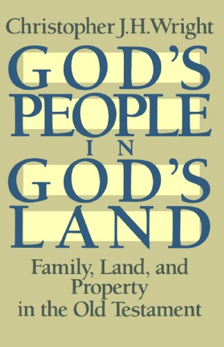 God's People in God's Land: Family, Land, and Property in the Old Testament