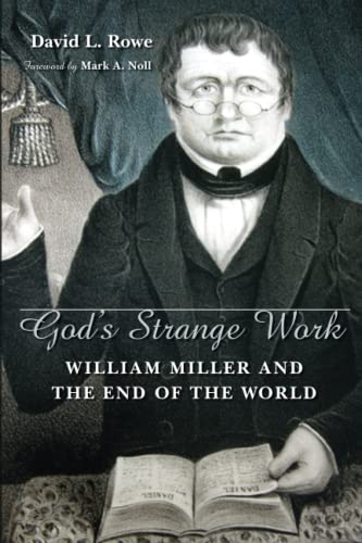 God's Strange Work: William Miller and the End of the World (Library of Religious Biography)