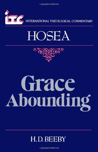 Grace Abounding: A Commentary on the Book of Hosea - ITC (International Theological Commentary)