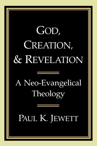 God, Creation, and Revelation: A Neo-Evangelical Theology