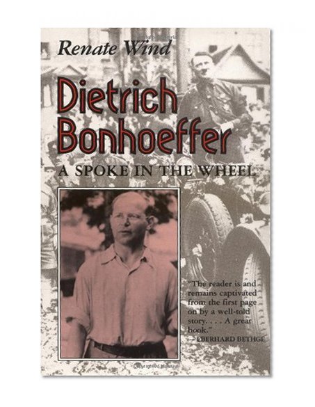 Dietrich Bonhoeffer: A Spoke in the Wheel