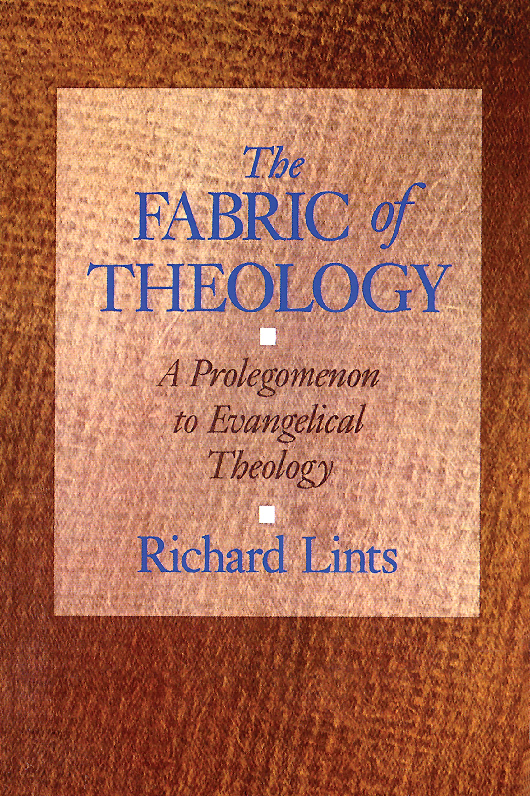 Book Cover The Fabric of Theology: A Prolegomenon to Evangelical Theology