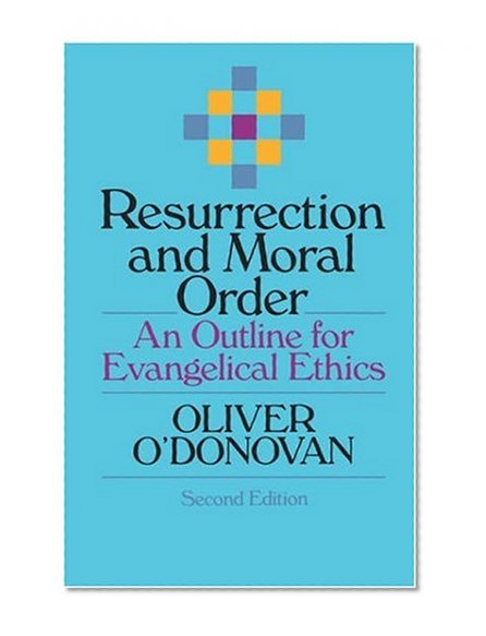 Resurrection and Moral Order: An Outline for Evangelical Ethics