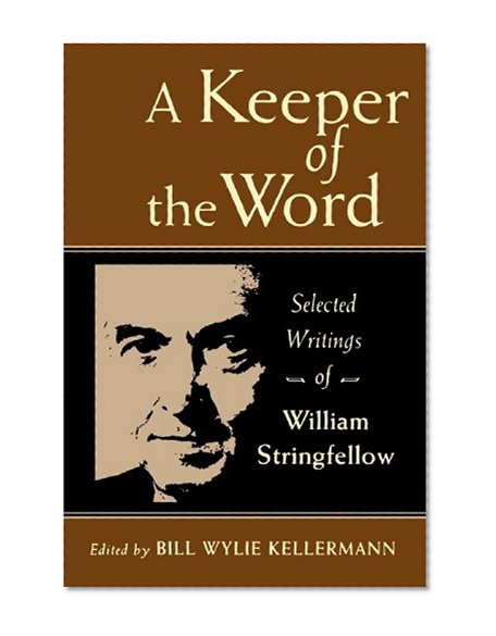 A Keeper of the Word: Selected Writings of William Stringfellow