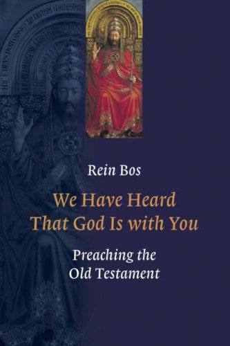 We Have Heard That God Is with You: Preaching the Old Testament