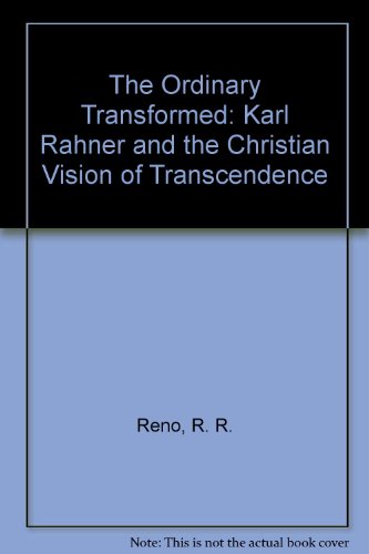 The Ordinary Transformed: Karl Rahner and the Christian Vision of Transcendence