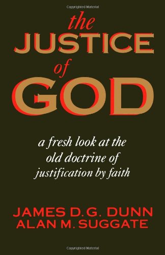 The Justice of God: A Fresh Look at the Old Doctrine of Justification by Faith