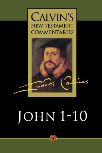 Gospel According to St. John 1-10 (Calvin's New Testament Commentaries, Vol. 4)