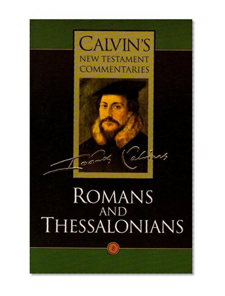 Calvin's New Testament Commentaries, Volume 8: Romans and Thessalonians (Vol 8)