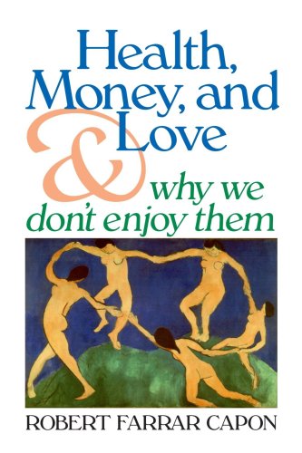 Health, Money, and Love: And Why We Don't Enjoy Them