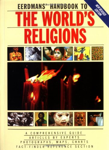 Eerdmans Handbook to the World's Religions: A Comprehensive Guide Articles by Experts Photographs, Charts Fact-Finder Reference Section