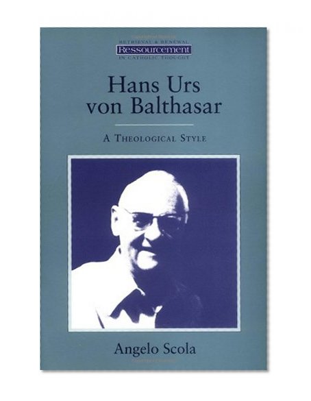Hans Urs Von Balthasar: A Theological Style (Ressourcement) (Ressourcement: Retrieval & Renewal in Catholic Thought)