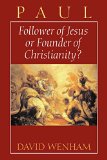 Paul: Follower of Jesus or Founder of Christianity?
