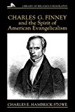 Charles G. Finney and the Spirit of American Evangelicalism (Library of Religious Biography)