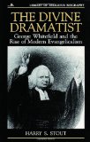 The Divine Dramatist: George Whitefield and the Rise of Modern Evangelicalism (Library of Religious Biography (LRB))