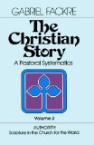 The Christian Story (Vol 2): Authority: Scripture in the Church for the World (Pastoral Systematics)