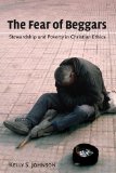 The Fear of Beggars: Stewardship and Poverty in Christian Ethics (Eerdmans Ekklesia Series)