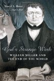 God's Strange Work: William Miller and the End of the World (Library of Religious Biography)
