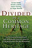Divided by a Common Heritage: The Christian Reformed Church and the Reformed Church in America at the Beginning of a New Millennium (Historical Series of the Reformed Church in America)