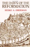 The Dawn of the Reformation: Essays in Late Medieval and Early Reformation Thought