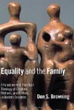 Equality and the Family: A Fundamental, Practical Theology of Children, Mothers, and Fathers, in Modern Societies (Religion, Marriage, and Family)
