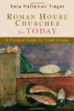 Roman House Churches for Today:A Practical Guide for Small Groups: A Practical Guide for Small Groups