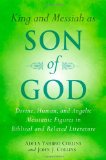 King and Messiah as Son of God: Divine, Human, and Angelic Messianic Figures in Biblical and Related Literature