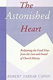 The Astonished Heart: Reclaiming the Good News from the Lost-and-Found of Church History