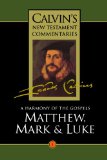 A Harmony of the Gospels: Matthew, Mark and Luke (Calvin's New Testament Commentaries Series, Volume 1)
