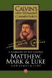 A Harmony of the Gospels Matthew, Mark and Luke; and James and Jude (Calvin's New Testament Commentaries Series Volume 3)