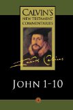 Gospel According to St. John 1-10 (Calvin's New Testament Commentaries, Vol. 4)