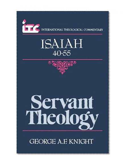 ITC - Servant Theology: A Commentary on the Book of Isaiah 40-55 (International Theological Commentary)