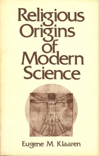 Religious origins of modern science: Belief in creation in seventeenth-century thought