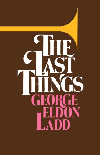 The Last Things: An Eschatology for Laymen