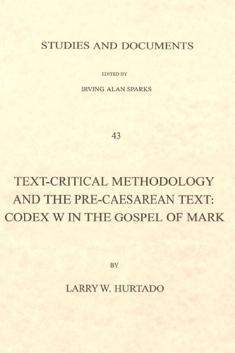 Text-Critical Methodology and the Pre-Caesarean Text: Codex W in the Gospel of Mark (London Lectures in Contemporary Christianity)