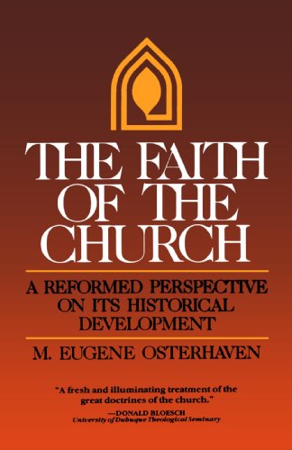 The Faith of the Church: A Reformed Perspective on Its Historical Development