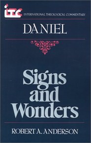 Signs and Wonders: A Commentary on the Book of Daniel (International Theological Commentary)