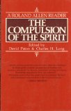 The compulsion of the spirit: A Roland Allen reader