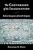 The Conversion of the Imagination: Paul as Interpreter of Israel's Scripture