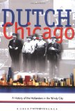 Dutch Chicago: A History of the Hollanders in the Windy City (Historical Series of the Reformed Church in America)