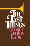 The Last Things: An Eschatology for Laymen