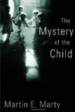 The Mystery of the Child (Religion, Marriage, and Family)