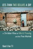 Less Than Two Dollars a Day: A Christian View of World Poverty and the Free Market
