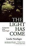 The Light Has Come: An Exposition of the Fourth Gospel