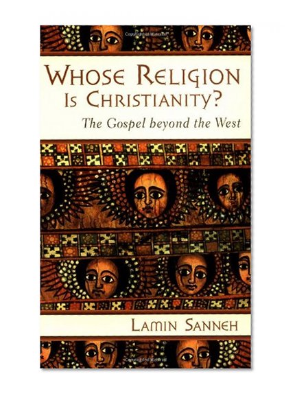 Whose Religion Is Christianity?: The Gospel beyond the West