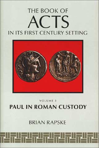 The Book of Acts in Its First Century Setting Vol. 3:  Roman Custody
