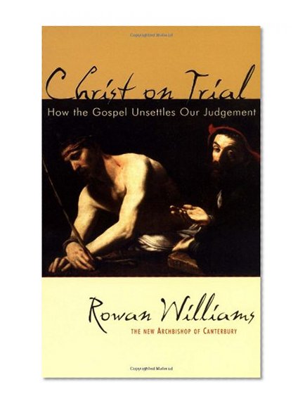 Christ on Trial: How the Gospel Unsettles Our Judgment