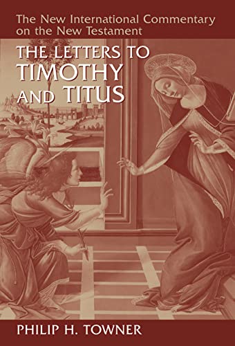 The Letters to Timothy and Titus (NEW INTERNATIONAL COMMENTARY ON THE NEW TESTAMENT)